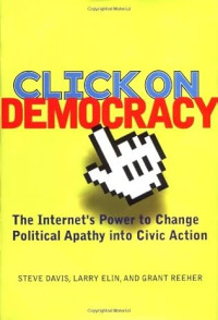 Click on democracy: the Internet's power to change political apathy into civic action