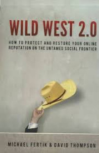 Wild west 2.0: how to protect and restore your online reputation on the untamed social frontier