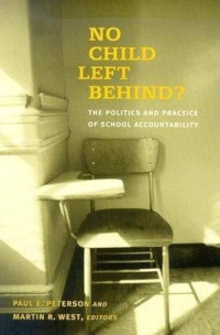 No child left behind? :the politics and practice of school accountability