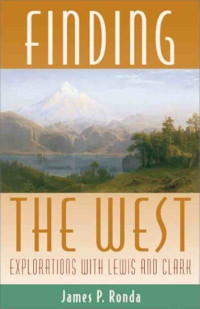 Finding the West :explorations with Lewis and Clark