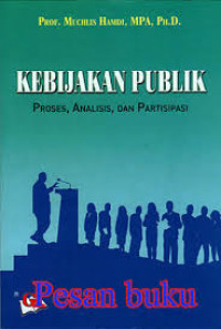 Kebijakan publik : proses, analisis, dan partisipasi