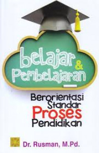 Belajar & pembelajaran : berorientasi standar proses pendidikan