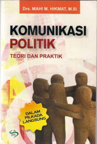 Komunikasi politik : teori dan praktik dalam pilkada langsung