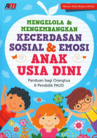 Mengelola dan mengembangkan kecerdasan sosial & emosi anak usia dini : panduan bagi orang tua & pendidik PAUD