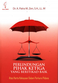 Perlindungan pihak ketiga yang bertikad baik : Atas harta kekayaan dalam perkara pidana