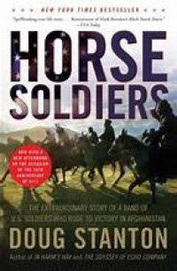 Horse soldiers: the extraordinary story of a band of U.S. soldiers who rode to victory in Afghanistan
