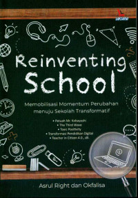 Reinventing school : memobilisasi momentum perubahan menuju sekolah transformatif