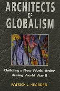 Architects of globalism :building a new world order during world war II