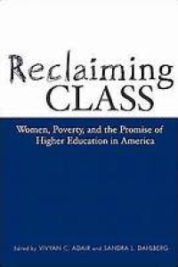 Reclaiming class :women, poverty, and the promise of higher education in America