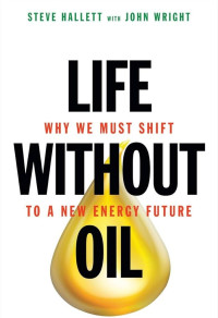 Life without oil :why we must shift to a new energy future