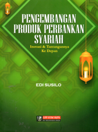 Pengembangan produk perbankan syariah : inovasi & tantangannya ke depan