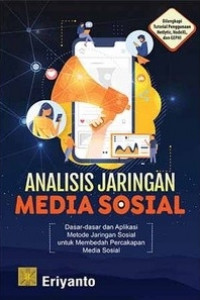 Analisis jaringan media sosial : dasar-dasar dan aplikasi metode jaringan sosial untuk membedah percakapan di media sosial