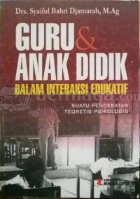 Guru dan anak didik dalam interaksi edukatif : suatu pendekatan teoretis psikologis