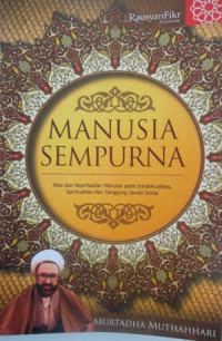 Manusia Sempurna : nilai kepribadian manusia pada intelektualitas, spiritualitas dan tanggung jawab sosial