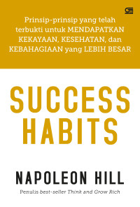 Success habits : prinsip-prinsip yang telah terbukti untuk mendapatkan kekayaan, kesehatan dan kebahagian yang lebih besar