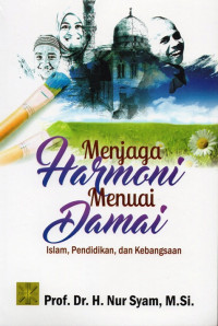 Menjaga harmoni menuai damai : Islam, pendidikan dan kebangsaan