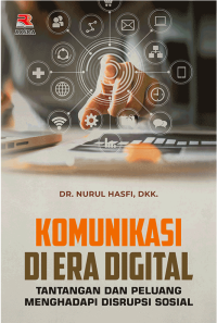 Komunikasi di era digital : tantangan dan peluang menghadapi disrupsi sosial