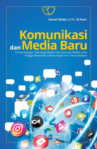 Komunikasi dan media baru : perkembangan teknologi media informasi dari media lama hingga media baru dalam kajian ilmu perpustakaan