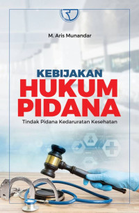 Kebijakan hukum pidana : tindak pidana kedaruratan kesehatan