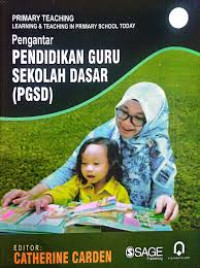 Pengantar pendidikan guru sekolah dasar (PGSD) = Primary teaching : learning & teaching in primary schools today