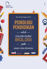 Psikologi pendidikan untuk calon guru biologi pada anak usia remaja