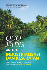 Quo vadis antara industrialisasi dan kesehatan : pemantauan kualitas perairan menggunakan indikator biologi