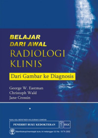 Belajar dari awal radiologi klinis : dari gambar ke diagnosis = Getting started in clinical radiology : from image to diagnosis