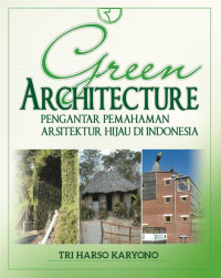 Green architecture : pengantar pemahaman arsitektur hijau di Indonesia