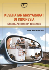 Kesehatan masyarakat di Indonesia : konsep, aplikasi dan tantangan