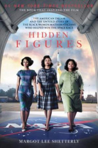 Hidden figures :the American dream and the untold story of the black women mathematicians who helped win the space race
