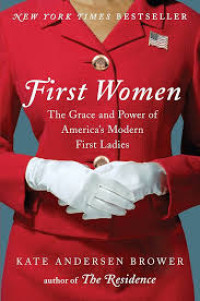 First women :the grace and power of America's modern first ladies