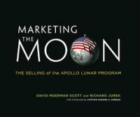 Marketing the moon:the selling of the Apollo lunar program