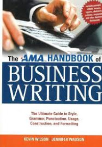 The AMA handbook of business writing: the ultimate guide to style, grammar, punctuation, usage, construction, and formatting