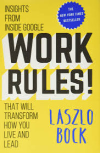 WORK RULES! :insights from inside google that will transform how you live and lead.