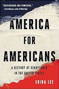 America for Americans : a history of xenophobia in the United States