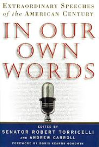 In our own words :extraordinary speeches of the American century / Edited by, Senator Robert Torricelli, Andrew Carroll