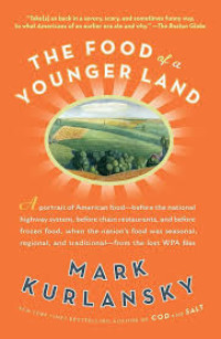 The food of a younger land :a portrait of American food: before the national highway system, before chain restaurants, and before frozen food, when the nation's food was seasonal, regional, and traditional : from the lost WPA files