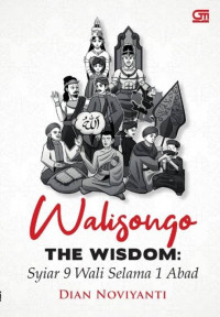 Walisongo the wisdom: syiar 9 wali selama 1 abad