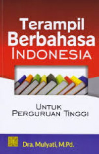 Terampil berbahasa Indonesia untuk perguruan tinggi
