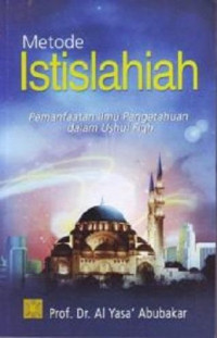 Metode istislahiah : pemanfaatan ilmu pengetahuan dalam ushul fiqh