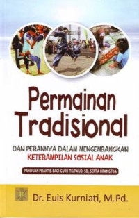 Permainan tradisional dan perannya dalam mengembangkan keterampilan sosial anak : panduan praktis bagi guru TK/PAUD, SD, serta orangtua