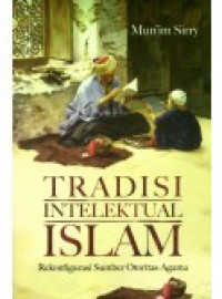 Tradisi intelektual Islam : rekonfigurasi sumber otoritas agama