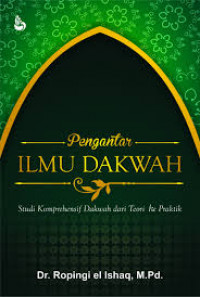 Pengantar ilmu dakwah : studi komprehensif dakwah dari teori ke praktik