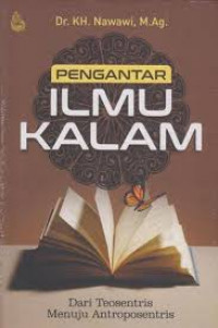 Pengantar ilmu kalam : Dari teosentris menuju antroposentris