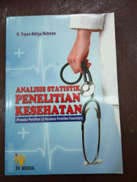 Analisis statistik penelitian kesehatan : prosedur pemilihan uji hipotesis penelitian kesehatan