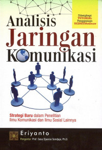 Analisis jaringan komunikasi : strategi baru dalam penelitian ilmu komunikasi dan ilmu sosial lainnya