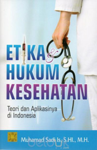 Etika dan hukum kesehatan : teori dan aplikasinya di Indonesia