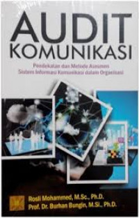 Audit komunikasi : pendekatan dan metode asesmen sistem informasi komunikasi dalam organisasi