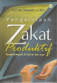 Pengelolaan zakat produktif : perspektif maqasid al-syari'ah Ibnu 'Asyur