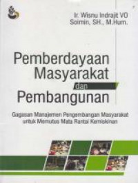 Pemberdayaan masyarakat dan pembangunan : gagasan manajemen pengembangan masyarakat untuk memutus rantai kemiskinan